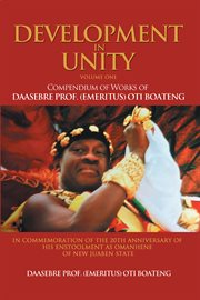 Development in unity volume one. Compendium of Works of Daasebre Prof. (Emeritus) Oti Boateng cover image
