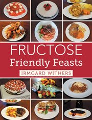 Fructose friendly feasts cover image