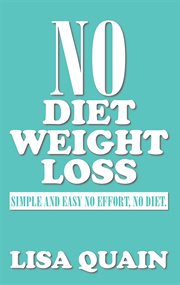 No diet weight loss : simple and easy no effort, no diet cover image