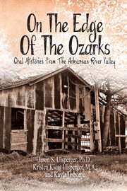 On the edge of the Ozarks : oral histories from the Arkansas River Valley cover image