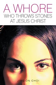 A whore who throws stones at jesus christ cover image