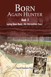 Born again hunter. Laying Down Roots: The Intermediate Years cover image