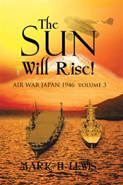 Air war japan 1946 volume 3. The Sun Will Rise! cover image