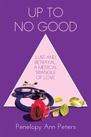 Up to no good. Lust and Betrayal, a Medical Triangle of Love cover image