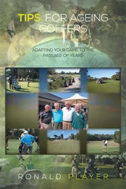 Tips for ageing golfers. (Adapting Your Game to the Passage of Years) cover image