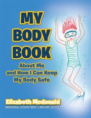 My body book : about me and how I can keep my body safe cover image