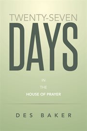 Twenty-seven days. In the House of Prayer cover image