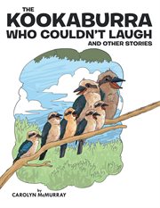The kookaburra who couldn't laugh : and other stories cover image