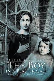 The Boy in a Plaster Cast : A Story of a Childhood Experience cover image