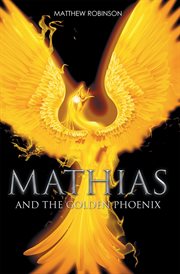 Mathias. And the Golden Phoenix cover image