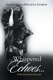 Whispered echoes.... Reflections from the Past cover image