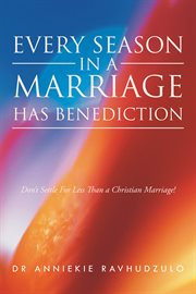 Every season in a marriage has Benediction : don't settle for less than a Christian marriage cover image