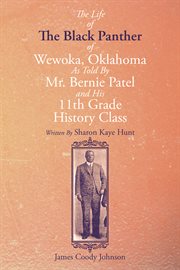 Life of the Black Panther of Wewoka, Oklahoma : as told by Mr. Bernie Peel and his 11th grade history class cover image