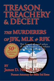 Treason, treachery & deceit : the murderers of JFK, MLK, & RFK cover image