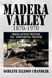 Madera valley 1870-1970. Irrigation Water to  Drinking Water cover image