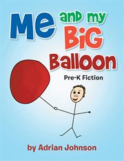 Me and my big balloon. Pre-K Fiction cover image
