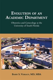 Evolution of an academic department : the Department of Obstetrics and Gynecology at the University of South Florida : celebrating the first 40 years cover image