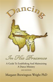 Dancing in his presence. A Guide to Establishing and Maintaining a Dance Ministry cover image