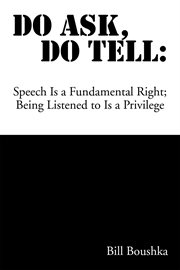 Do ask, do tell : speech is a fundamental right, being listened to is a privilege cover image