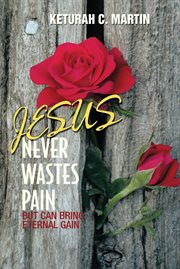 Jesus never wastes pain. But Can Bring Eternal Gain cover image