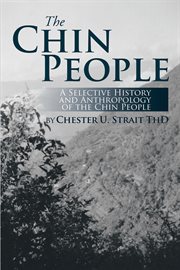 The Chin people : a selective history and anthropology of the Chin people cover image