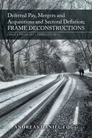 Deferred pay, mergers and acquisitions and sectoral deflation, frame deconstructions. Emails from 2011 Through 2013 cover image