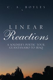 Linear reactions. A Soldier's Poetic Tour, Guantanamo to Iraq cover image