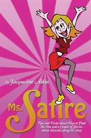 Ms. satire. Tips and Tricks About How to Find the One and a Couple of Stories About Weirdos Along the Way cover image