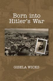 Born into Hitler's war : a memoir cover image