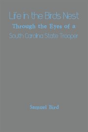 Life in the birds nest through the eyes of a south carolina state trooper cover image