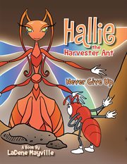 Hallie the harvester ant. Never Give Up cover image