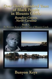 Over three hundred years of black people in Blounts Creek, Beaufort County, North Carolina cover image