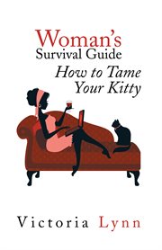 Woman's survival guide. How to Tame Your Kitty cover image