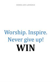 Worship. inspire. never give up! win cover image