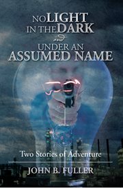No light in the dark and under an assumed name. Two Stories of Adventure cover image