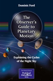 The observer's guide to planetary motion : explaining the cycles of the night sky cover image