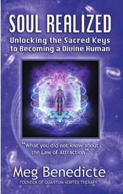 Soul realized. Unlocking the Sacred Keys to Becoming a Divine Human cover image