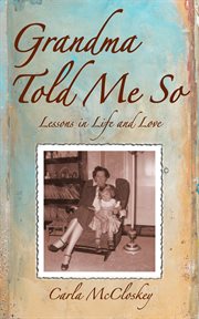Grandma told me so : lessons in life and love cover image
