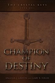 The crystal keys. Book I-Champion of Destiny cover image