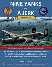 Nine yanks and a jerk : the incredible saga of one of the most legendary planes in the U.S. 8th Air Force flown by Major James M. Stewart and the aircrews under his command in World War II cover image