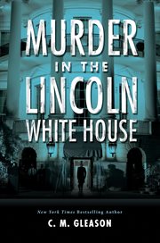 Murder in the Lincoln White House cover image