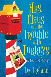 Mrs. Claus and the Trouble With Turkeys : Mrs. Claus Mystery cover image
