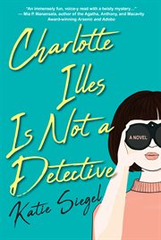 Charlotte Illes Is Not a Detective : Not a Detective Mysteries cover image