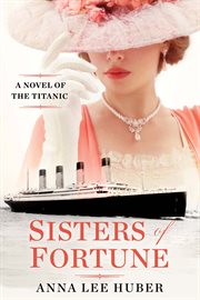 Sisters of Fortune : A Novel of the Titanic cover image