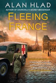 Fleeing France : A WWII Novel of Sacrifice and Rescue in the French Ambulance Service cover image