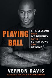 Playing Ball : Life Lessons from My Journey to the Super Bowl and Beyond cover image