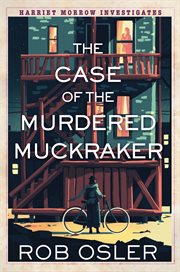 The Case of the Murdered Muckraker The Case of the Murdered Muckraker