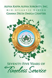 Alpha kappa alpha sorority, inc. gamma delta omega chapter. Seventy-Five Years of Timeless Service cover image