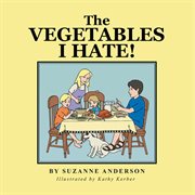 The vegetables i hate! cover image