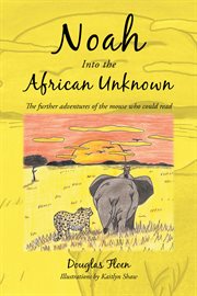Noah into the african unknown. The Further Adventures of the Mouse Who Could Read cover image